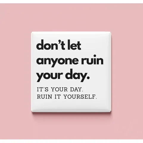 Don't let anyone ruin your day Magnet