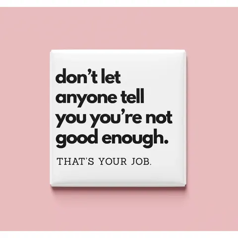 Don't let anyone tell you you're not good enough Magnet