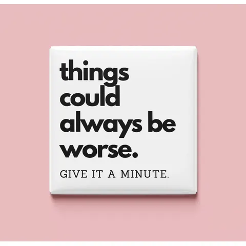 Things can always be worse Magnet