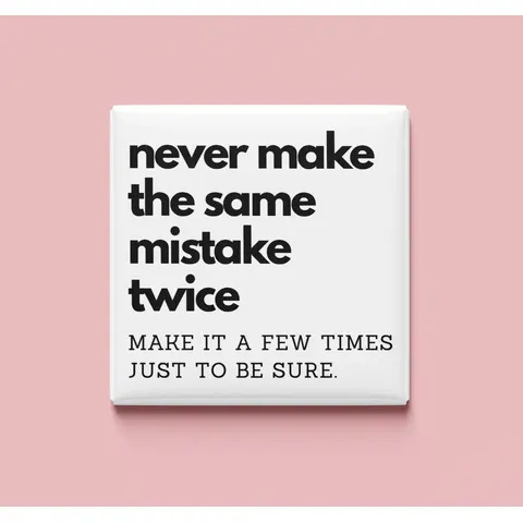 Never make the same mistake twice Magnet