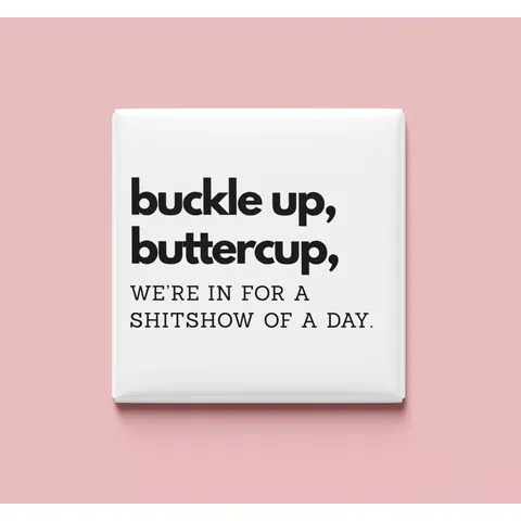Buckle Up Buttercup Magnet