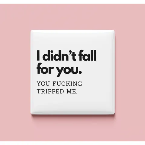 I didn't fall for you Magnet